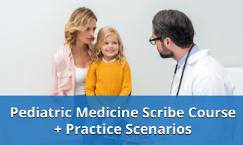 Pediatric Medicine Scribe Course and Scenarios